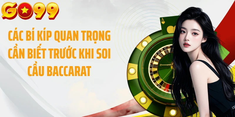 Các bí kíp quan trọng cần biết trước khi soi cầu baccarat