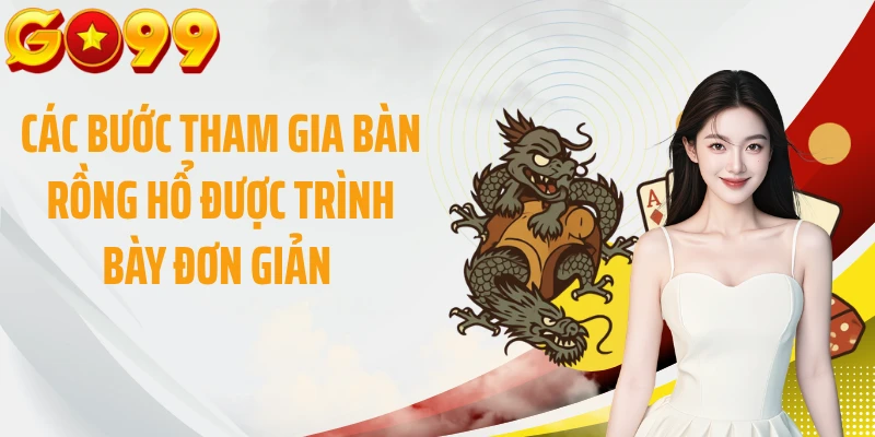 Các bước tham gia bàn Rồng Hổ được trình bày đơn giản 