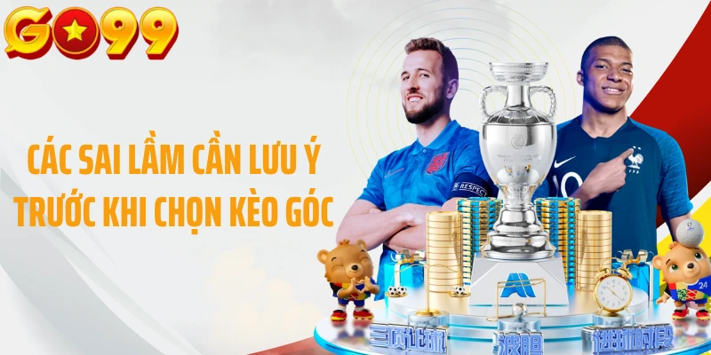 Các sai lầm cần lưu ý trước khi chọn kèo góc