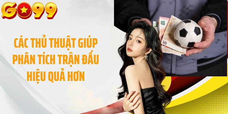 Các thủ thuật giúp phân tích trận đấu hiệu quả hơn