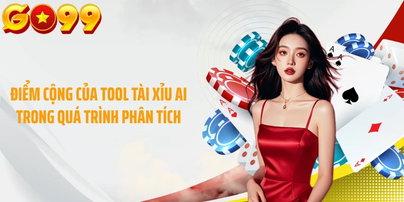 Điểm cộng của tool tài xỉu AI trong quá trình phân tích