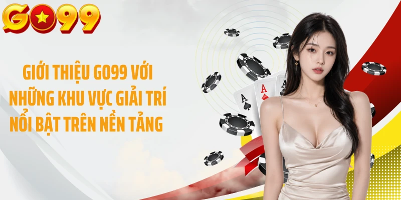 Giới thiệu GO99 với những khu vực giải trí nổi bật trên nền tảng 