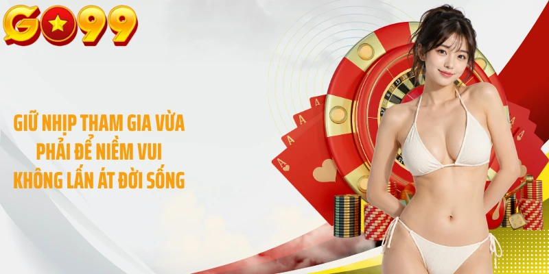 Giữ nhịp tham gia vừa phải để niềm vui không lấn át đời sống