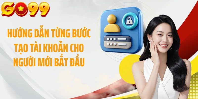 Hướng dẫn từng bước tạo tài khoản cho người mới bắt đầu