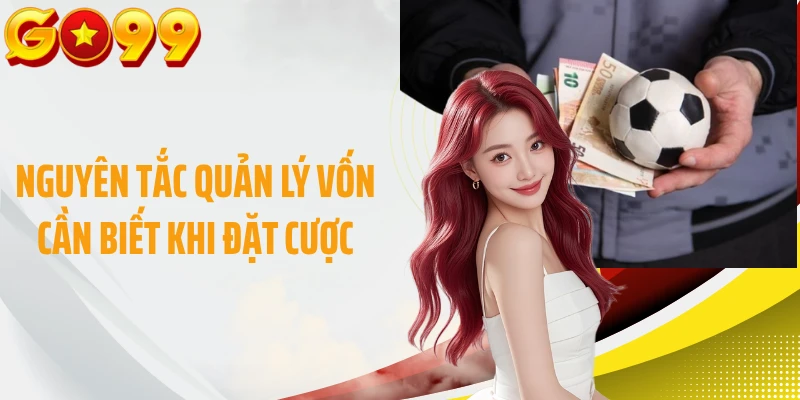 Nguyên tắc quản lý vốn cần biết khi đặt cược