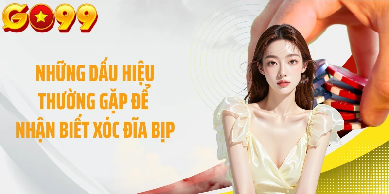 Những dấu hiệu thường gặp để nhận biết xóc đĩa bịp