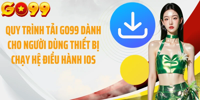 Quy trình tải GO99 dành cho người dùng thiết bị chạy hệ điều hành iOS