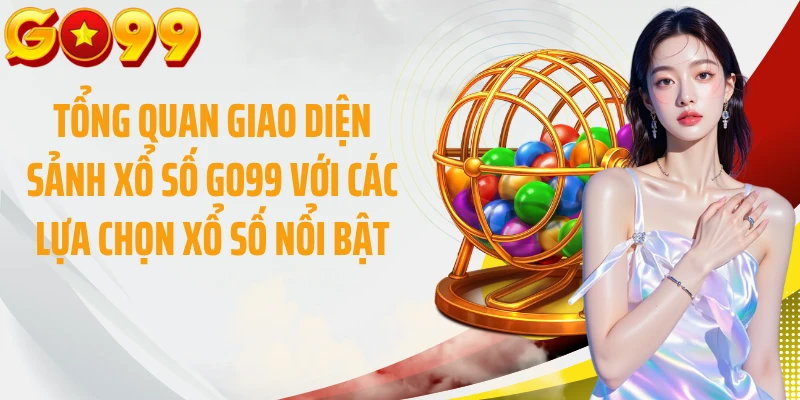 Tổng quan giao diện sảnh xổ số GO99 với các lựa chọn xổ số nổi bật